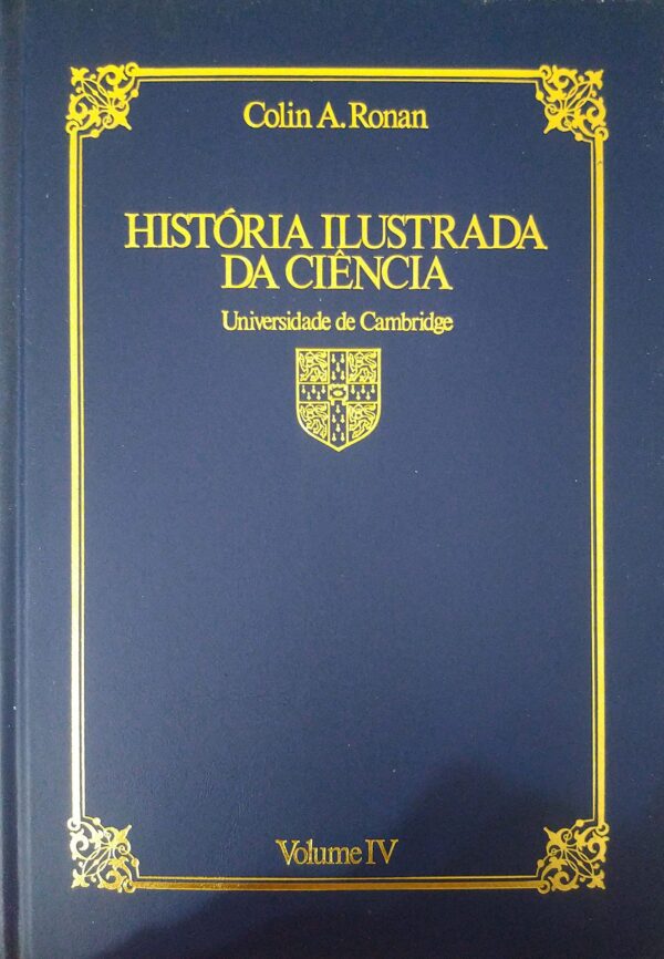 A História Ilustrada da Ciência. A Ciência nos Séculos XIX e XX – Volume 4 Colin A. Ronan