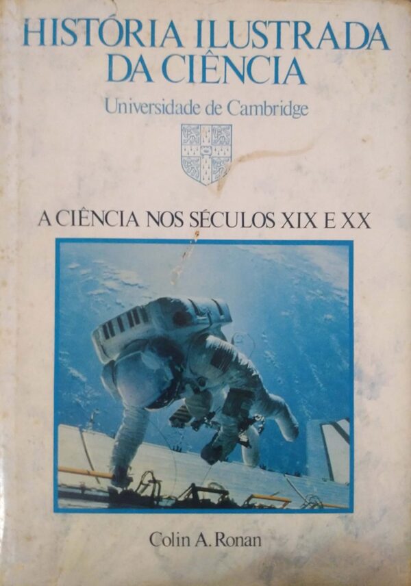 A História Ilustrada da Ciência. A Ciência nos Séculos XIX e XX – Volume 4 Colin A. Ronan