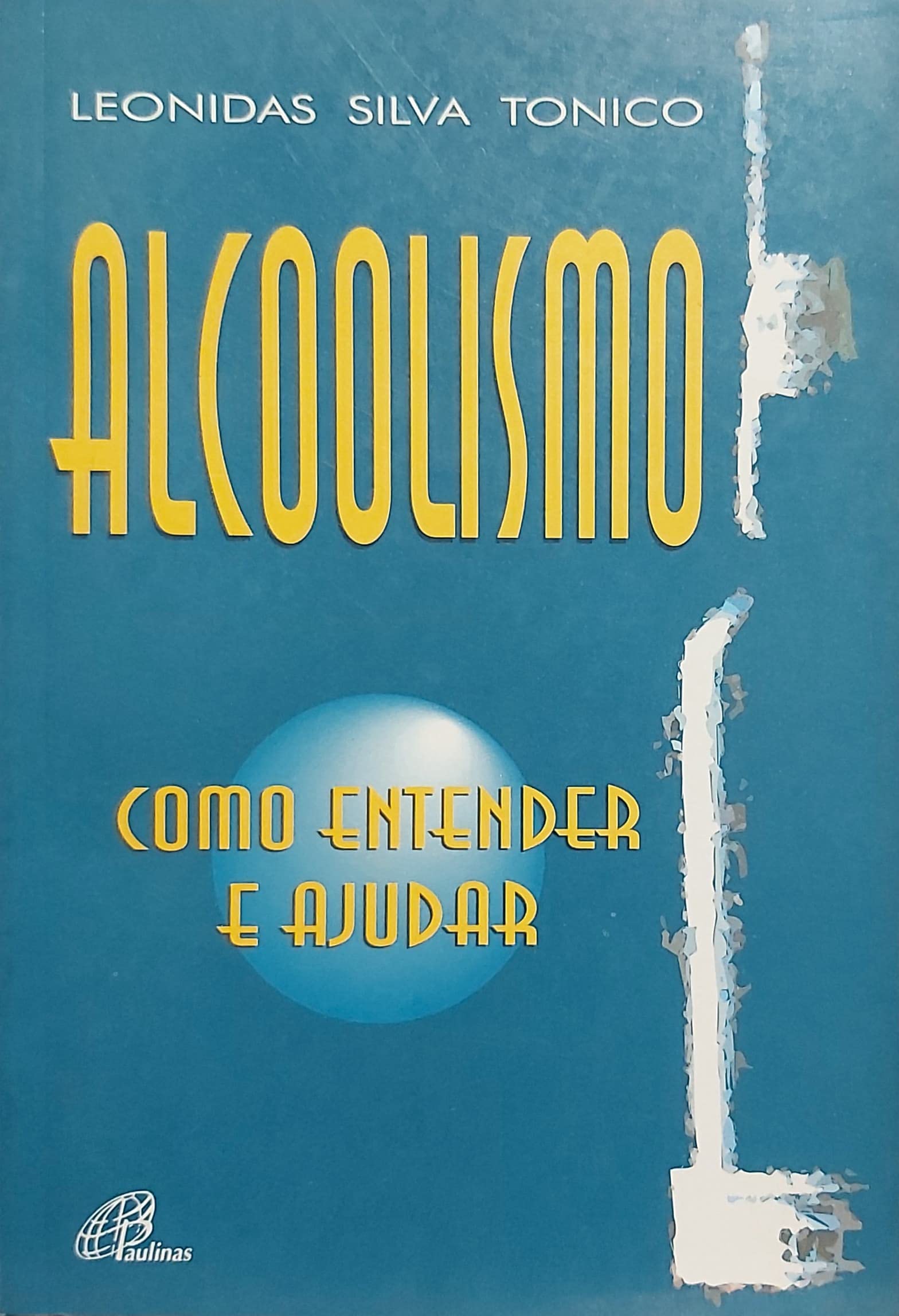 Alcoolismo - Como Entender e Ajudar Tonico, Leonidas Silva