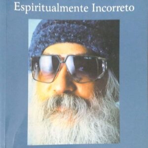 Autobiografia de Um Místico Espiritualmente Incorreto Osho International Foundation