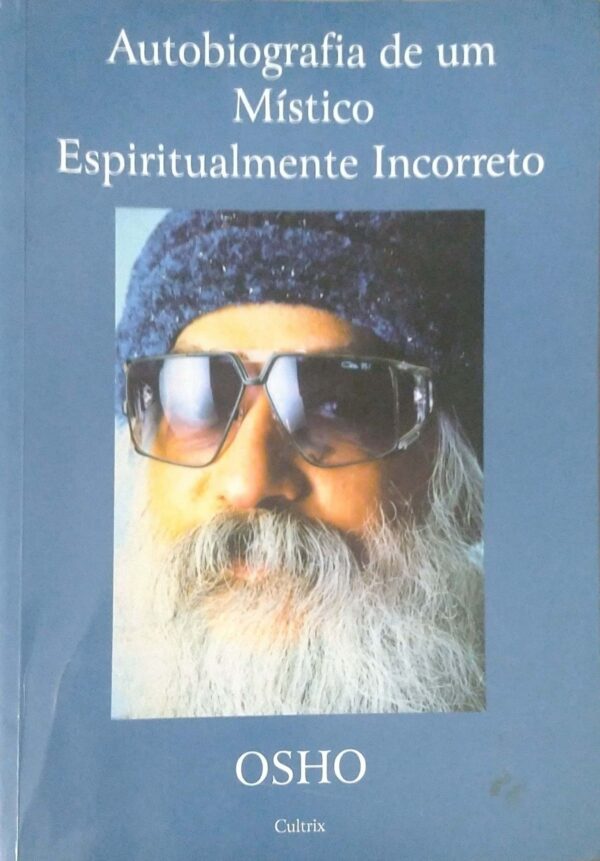 Autobiografia de Um Místico Espiritualmente Incorreto Osho International Foundation