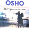 Entregue-Se Ao Amor Osho
