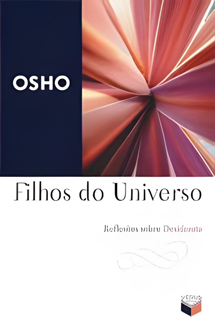Filhos do Universo. Reflexões Sobre Desiderata Osho