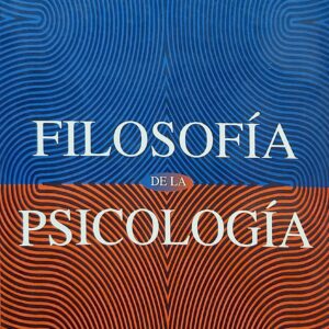 Filosofía de la psicología Bunge, Mario; Ardilla, Rubén; Galmarini, Marco Aurelio and Martínez Passarge, María Luisa