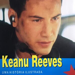 Keanu Reeves Uma História Ilustrada Bassom, David
