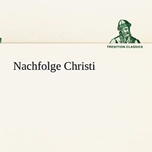 Nachfolge Christi: Des Thomas von Kempen vier Bücher von der Nachfolge Christi [Paperback] Thomas Von Kempen