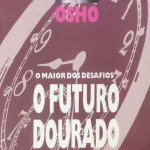 O Futuro Dourado O Maior Dos Desafios Osho