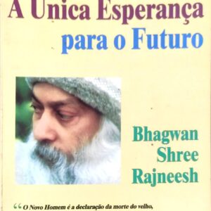 O Novo Homem. A Unica Esperança Para O Futuro Osho