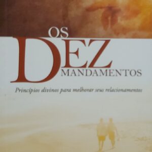 Os Dez Mandamentos - Princípios Divinos Para Melhorar Seus Relacionamentos. Loron Wade
