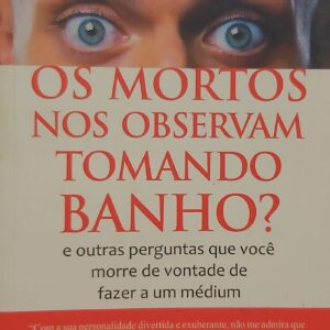 Os Mortos nos Observam Tomando Banho?