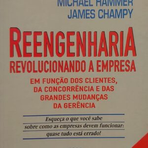 Reengenharia - Revolucionando A Empresa Em Funcao Dos Clientes, Da Con Hammer, Michael^Champy, James