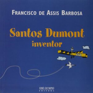 Santos Dumont inventor [Flexibound] Francisco de Assis Barbosa