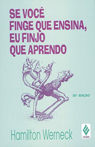 Se você finge que ensina, eu finjo que aprendo [Paperback] Werneck, Hamilton