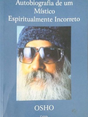 Autobiografia de Um Místico Espiritualmente Incorreto Osho International Foundation