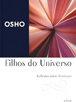 Filhos do Universo. Reflexões Sobre Desiderata Osho