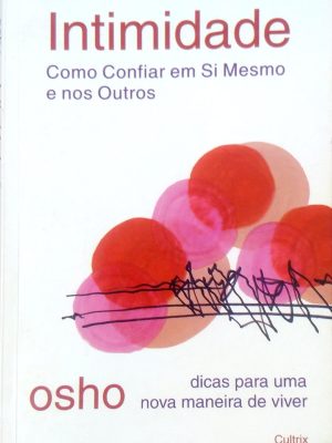 Intimidade. Como Confiar em si Mesmo e nos Outro